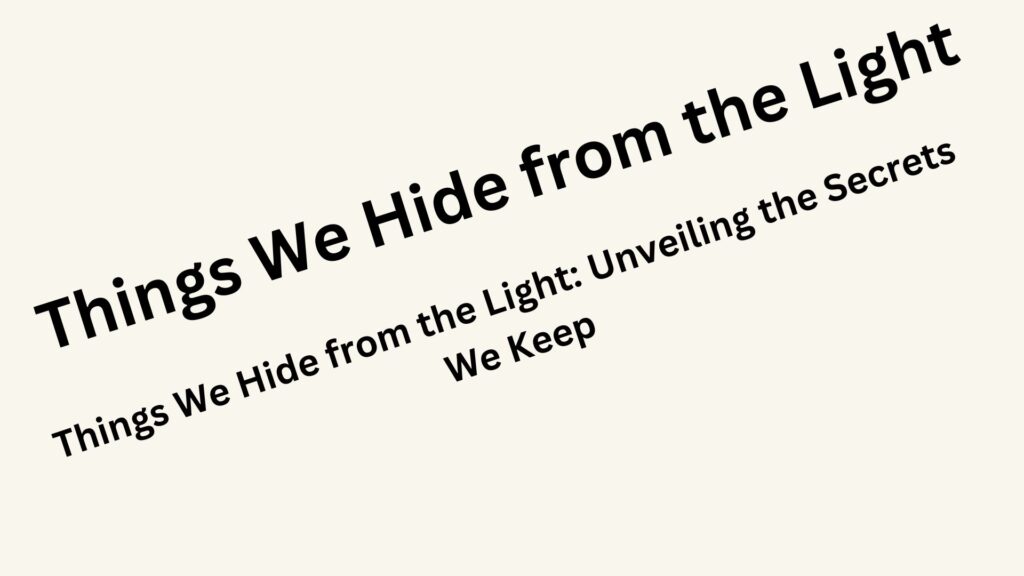 Things We Hide from the Light