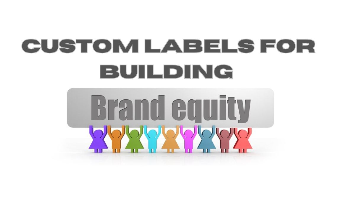 Custom Labels for Building Brand Equity