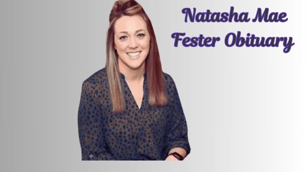 Natasha Mae Fester Obituary: Honoring the Life and Legacy