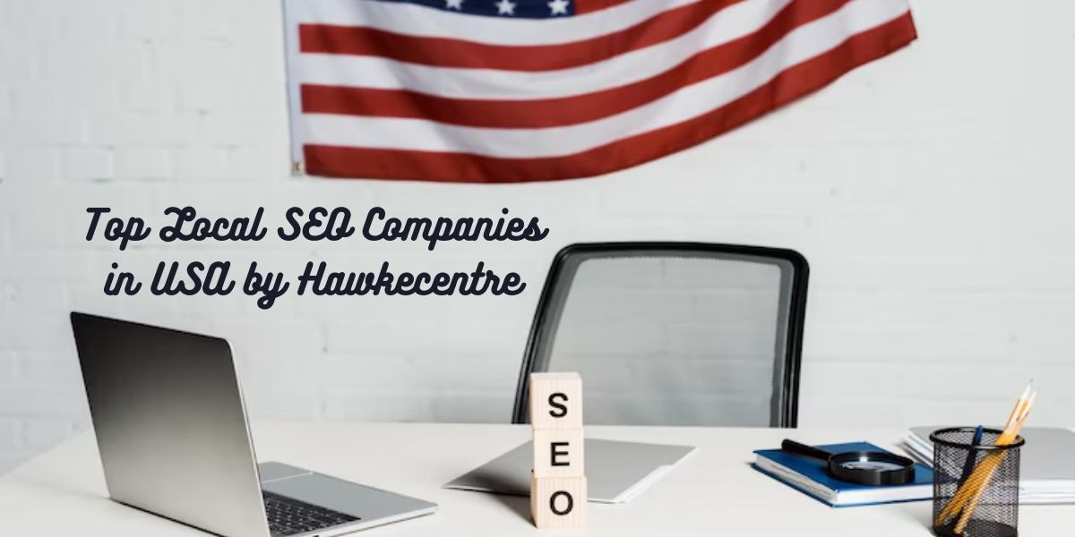 Top Local SEO Companies in USA by Hawkecentre