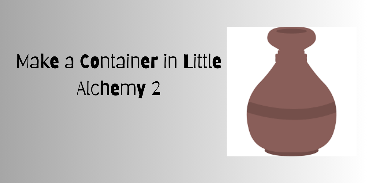 Make a Container in Little Alchemy 2