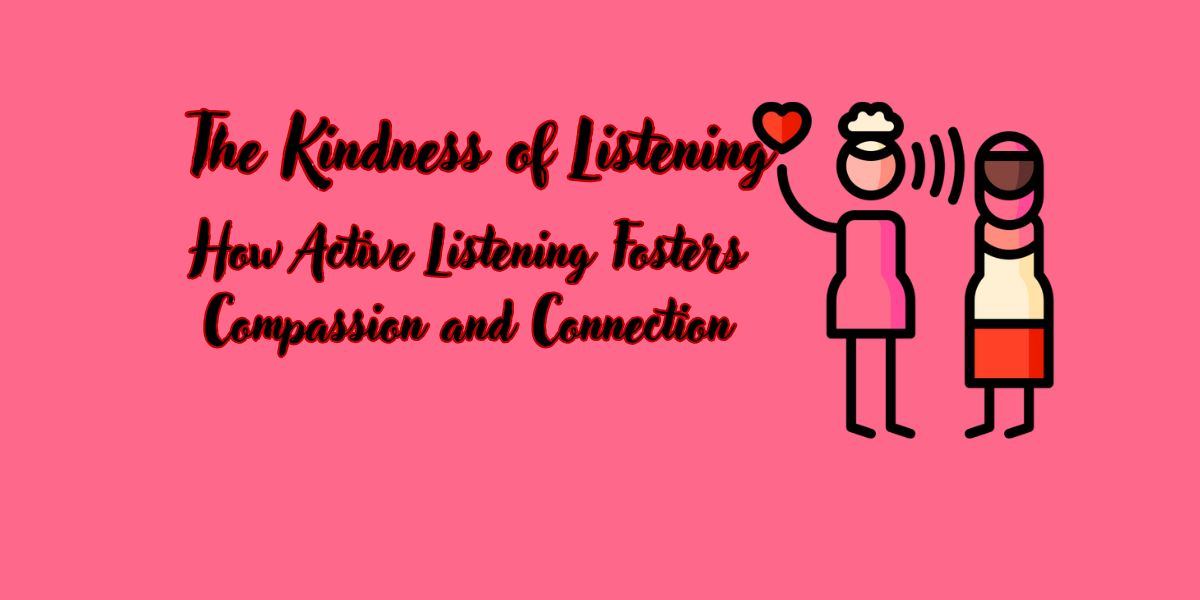 the kindness of listening