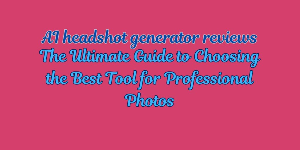 ai headshot generator reviews